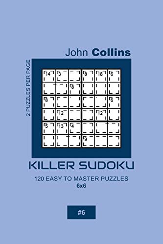 Killer Sudoku - 120 Easy To Master Puzzles 6x6 - 6 (Killer Sudoku Puzzle Book 6x6, Band 6) von Independently Published